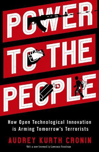 Cover image for Power to the People: How Open Technological Innovation is Arming Tomorrow's Terrorists