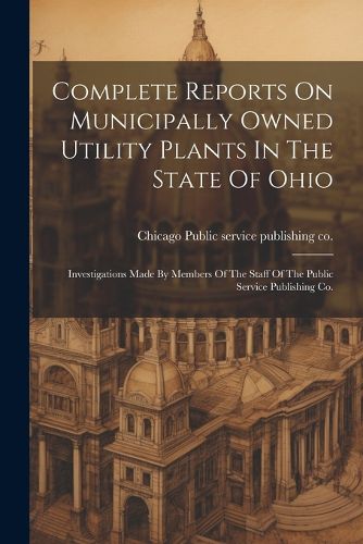 Cover image for Complete Reports On Municipally Owned Utility Plants In The State Of Ohio