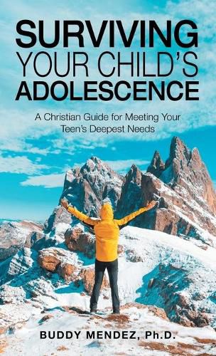 Cover image for Surviving Your Child's Adolescence: A Christian Guide for Meeting Your Teen's Deepest Needs