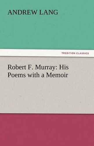 Cover image for Robert F. Murray: His Poems with a Memoir