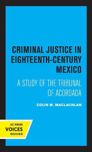 Cover image for Criminal Justice in Eighteenth-Century Mexico: A Study of the Tribunal of Acordada