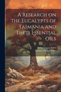 Cover image for A Research on the Eucalypts of Tasmania and Their Essential Oils