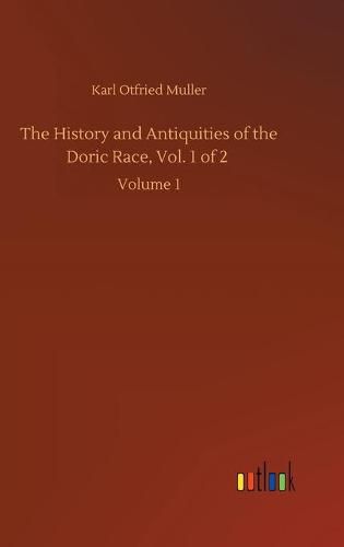 Cover image for The History and Antiquities of the Doric Race, Vol. 1 of 2: Volume 1