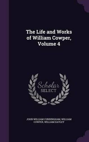 The Life and Works of William Cowper, Volume 4