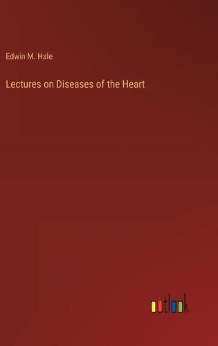 Cover image for Lectures on Diseases of the Heart