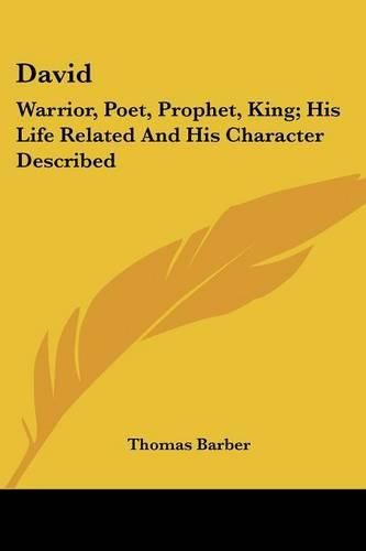 Cover image for David: Warrior, Poet, Prophet, King; His Life Related and His Character Described