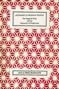 Cover image for Leonard and Virginia Woolf, the Hogarth Press and the Networks of Modernism