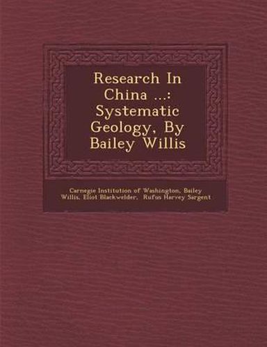 Cover image for Research in China ...: Systematic Geology, by Bailey Willis