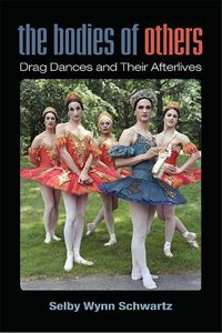 Cover image for The Bodies of Others: Drag Dances and Their Afterlives