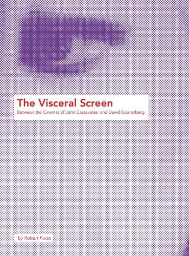 Cover image for The Visceral Screen: Between the Cinemas of John Cassavetes and David Cronenberg