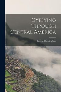 Cover image for Gypsying Through Central America