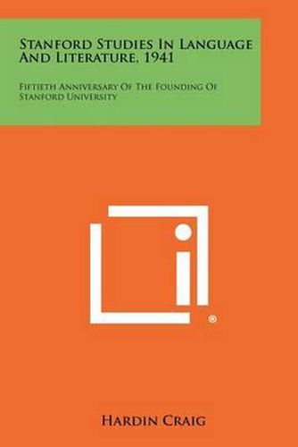 Stanford Studies in Language and Literature, 1941: Fiftieth Anniversary of the Founding of Stanford University