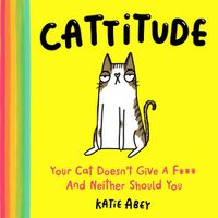 Cover image for Cattitude: Your Cat Doesn't Give a F*** and Neither Should You