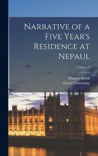 Cover image for Narrative of a Five Year's Residence at Nepaul; Volume 1