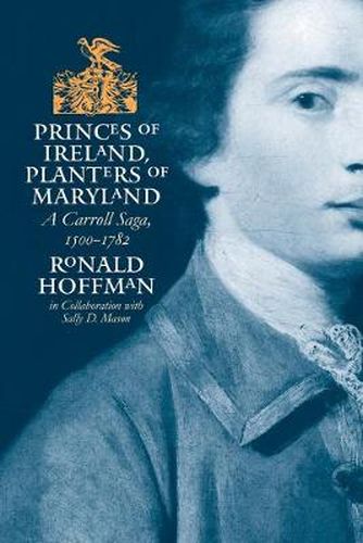 Cover image for Princes of Ireland, Planters of Maryland: A Carroll Saga, 1500-1782