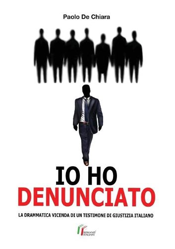 Cover image for IO HO DENUNCIATO. La drammatica vicenda di un testimone di giustizia italiano