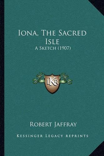 Iona, the Sacred Isle: A Sketch (1907)