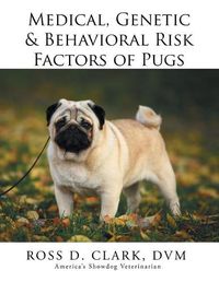 Cover image for Medical, Genetic & Behavioral Risk Factors of Pugs