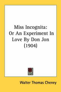 Cover image for Miss Incognita: Or an Experiment in Love by Don Jon (1904)