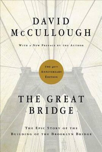 Cover image for The Great Bridge: The Epic Story of the Building of the Brooklyn Bridge