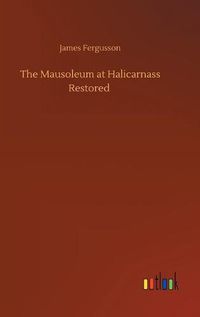 Cover image for The Mausoleum at Halicarnass Restored