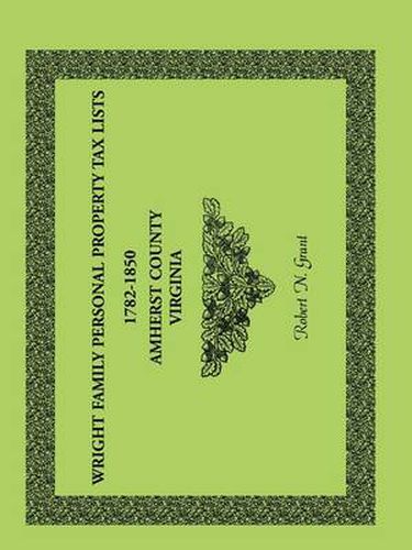 Cover image for Wright Family Personal Property Tax Lists Amherst County, Virginia, 1782-1850