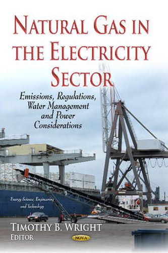 Natural Gas in the Electricity Sector: Emissions, Regulations, Water Management & Power Considerations