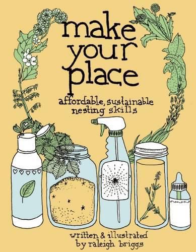 Cover image for Make Your Place: Affordable, Sustainable Nesting Skills