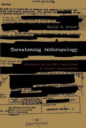 Threatening Anthropology: McCarthyism and the FBI's Surveillance of Activist Anthropologists