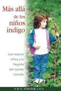 Cover image for Mas Alla de Los Ninos Indigo: Los Nuevos Ninos Y La Llegada del Quinto Mundo