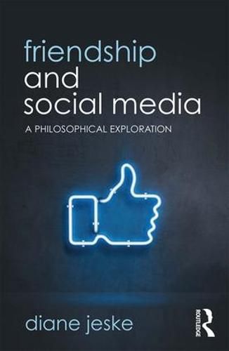 Cover image for Friendship and Social Media: A Philosophical Exploration