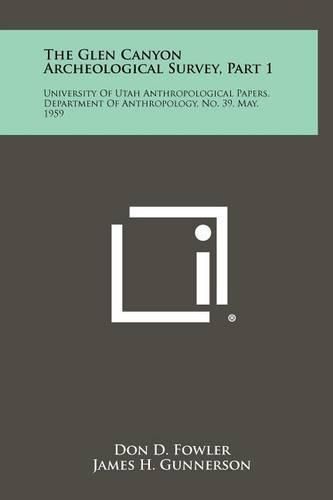 Cover image for The Glen Canyon Archeological Survey, Part 1: University of Utah Anthropological Papers, Department of Anthropology, No. 39, May, 1959