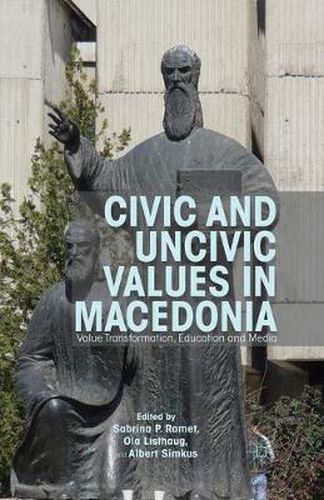 Cover image for Civic and Uncivic Values in Macedonia: Value Transformation, Education and Media