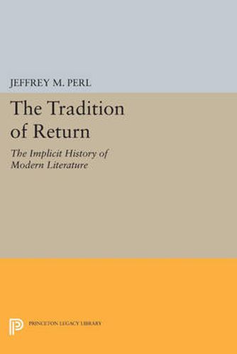 Cover image for The Tradition of Return: The Implicit History of Modern Literature