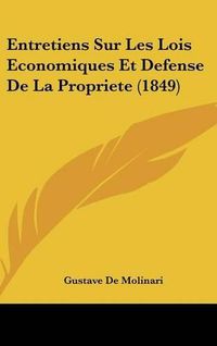 Cover image for Entretiens Sur Les Lois Economiques Et Defense de La Propriete (1849)