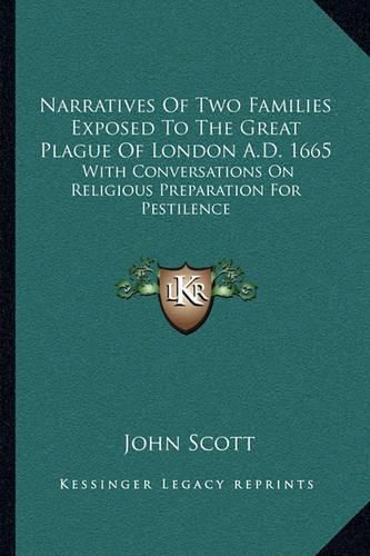 Cover image for Narratives of Two Families Exposed to the Great Plague of London A.D. 1665: With Conversations on Religious Preparation for Pestilence