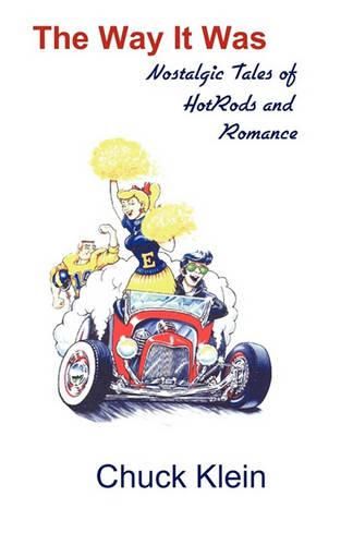 Cover image for The Way It Was: Nostalgic Tales of Hotrods and Romance