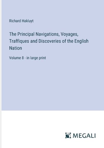 Cover image for The Principal Navigations, Voyages, Traffiques and Discoveries of the English Nation