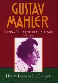 Cover image for Gustav Mahler: Volume 2. Vienna: The Years of Challenge (1897-1904)