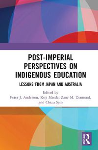 Cover image for Post-Imperial Perspectives on Indigenous Education: Lessons from Japan and Australia