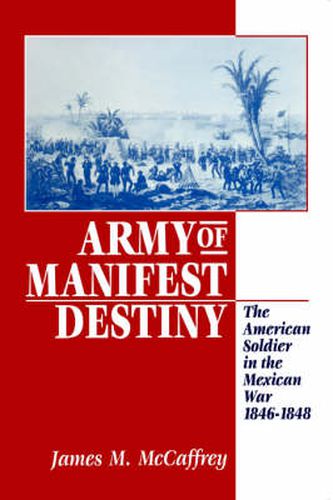 Cover image for Army of Manifest Destiny: The American Soldier in the Mexican War, 1846-1848