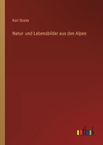 Cover image for Natur- und Lebensbilder aus den Alpen