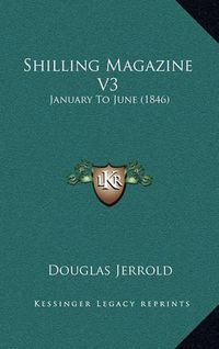 Cover image for Shilling Magazine V3: January to June (1846)