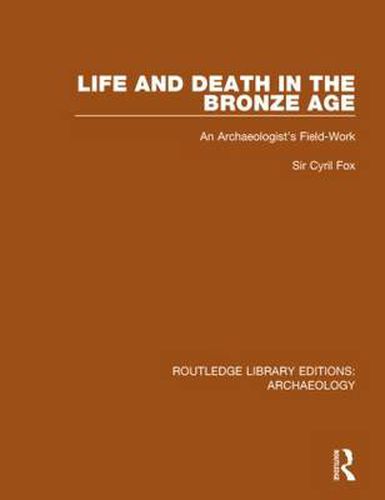 Cover image for Life and Death in the Bronze Age: An Archaeologist's Field-work