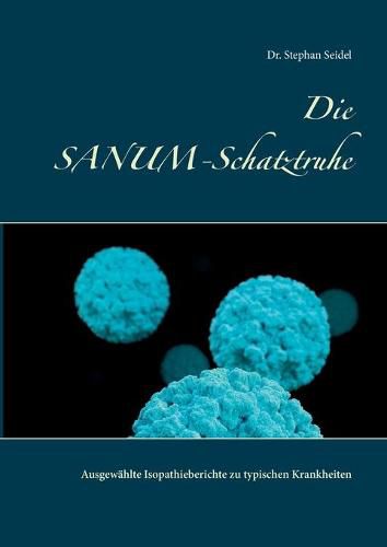 Cover image for Die SANUM-Schatztruhe: Ausgewahlte Isopathieberichte zu typischen Krankheiten