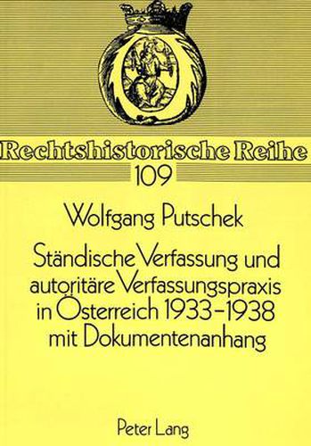 Cover image for Staendische Verfassung Und Autoritaere Verfassungspraxis in Oesterreich 1933-1938. Mit Dokumentenanhang: Verfassung Und Verfassungswirklichkeit. Mit Einem Anhang: . Denkschriften Von Rechtsanwalt Dr. Erich Fuehrer 1936/37