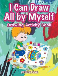 Cover image for I Can Draw All by Myself Drawing Activity Book