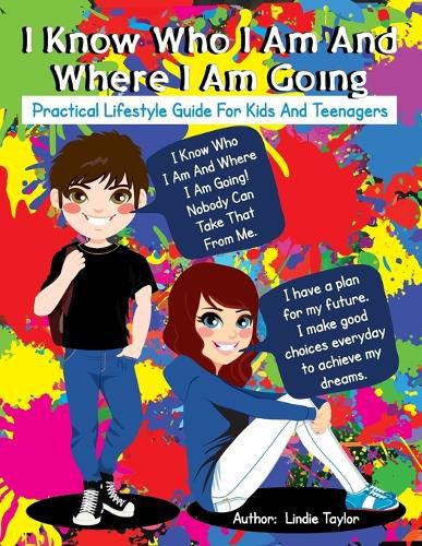 Cover image for I Know Who I Am and Where I Am Going: Practical Lifestyle Guide for Kids and Teenagers