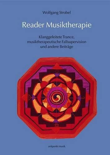 Cover image for Reader Musiktherapie: 'Klanggeleitete Trance, Musiktherapeutische Fallsupervision Und Andere Beitrage