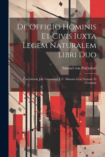 Cover image for De Officio Hominis Et Civis Iuxta Legem Naturalem Libri Duo